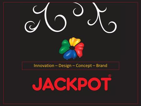 Innovation – Design – Concept – Brand. Jackpot`s Vision ist es, in Zusammenarbeit mit innovativen Kunden neue erfolgreiche Lösungen zu finden.