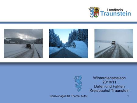 SpielvorlageTitel, Thema, Autor1 Winterdienstsaison 2010/11 Daten und Fakten Kreisbauhof Traunstein.