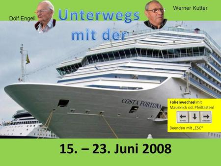 Dölf Engeli Werner Kutter 15. – 23. Juni 2008 Folienwechsel mit Mausklick od. Pfeiltasten! Beenden mit ESC.