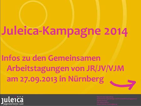 Juleica-Kampagne 2014 Infos zu den Gemeinsamen Arbeitstagungen von JR/JV/VJM am 27.09.2013 in Nürnberg Bayerischer Jugendring Referent für Jugendringe.