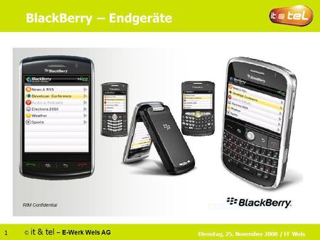 © it & tel – E-Werk Wels AG 1 Dienstag, 25. November 2008 / FF Wels BlackBerry – Endgeräte.