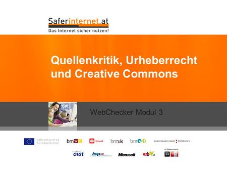 Gefördert durch die Europäische Union Quellenkritik, Urheberrecht und Creative Commons WebChecker Modul 3.