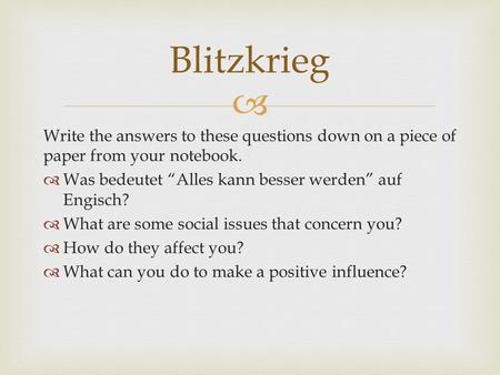 Write the answers to these questions down on a piece of paper from your notebook. Was bedeutet Alles kann besser werden auf Engisch? What are some social.