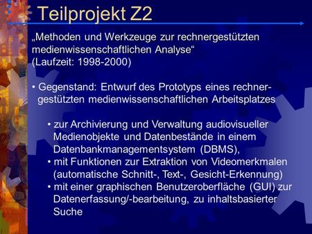 Teilprojekt Z2 „Methoden und Werkzeuge zur rechnergestützten medienwissenschaftlichen Analyse“ (Laufzeit: 1998-2000) Gegenstand: Entwurf des Prototyps.