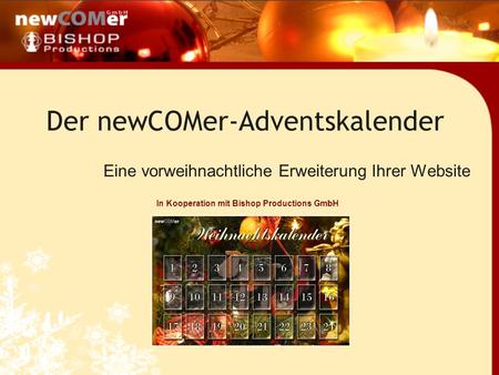 Der newCOMer-Adventskalender Eine vorweihnachtliche Erweiterung Ihrer Website In Kooperation mit Bishop Productions GmbH.