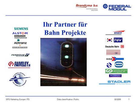 102/2006Data classification: Public SPG Marketing Europe / ITS Ihr Partner für Bahn Projekte.