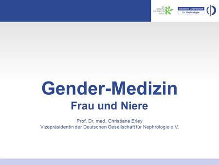 Gender-Medizin Frau und Niere Prof. Dr. med. Christiane Erley