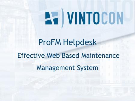 ProFM Helpdesk Effective Web Based Maintenance Management System.