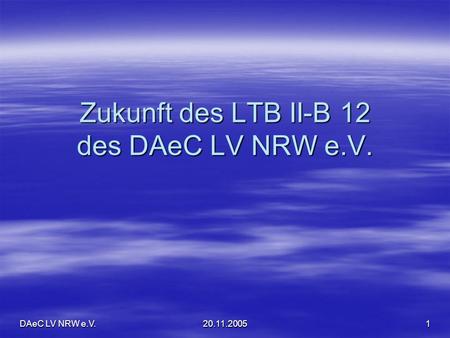 Zukunft des LTB II-B 12 des DAeC LV NRW e.V.