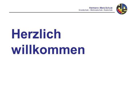 Hermann- Merz-Schule Grundschule – Werkrealschule - Realschule