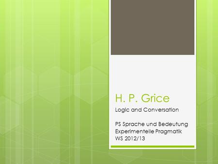 H. P. Grice Logic and Conversation PS Sprache und Bedeutung