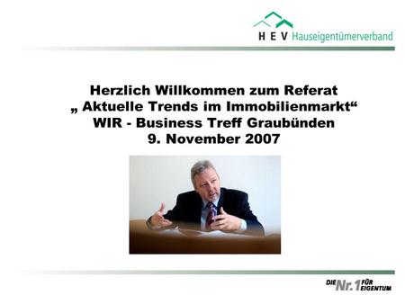 Herzlich Willkommen zum Referat „ Aktuelle Trends im Immobilienmarkt“ WIR - Business Treff Graubünden 9. November 2007.