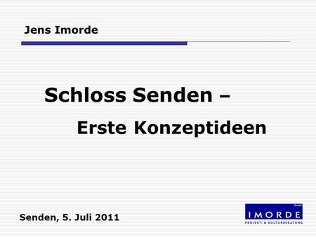 Schloss Senden – Erste Konzeptideen Jens Imorde Senden, 5. Juli 2011.