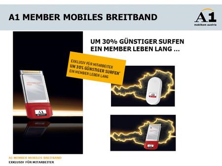 A1 MEMBER MOBILES BREITBAND EXKLUSIV FÜR MITARBEITER A1 MEMBER MOBILES BREITBAND UM 30% GÜNSTIGER SURFEN EIN MEMBER LEBEN LANG …