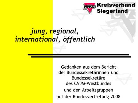 Jung, regional, international, öffentlich Gedanken aus dem Bericht der Bundessekretärinnen und Bundessekretäre des CVJM-Westbundes und den Arbeitsgruppen.