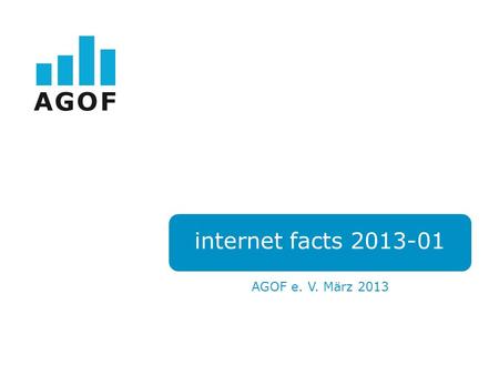 AGOF e. V. März 2013 internet facts 2013-01. Grafiken zur Internetnutzung.