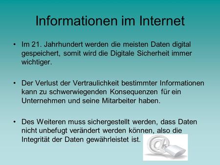 Informationen im Internet Im 21. Jahrhundert werden die meisten Daten digital gespeichert, somit wird die Digitale Sicherheit immer wichtiger. Der Verlust.