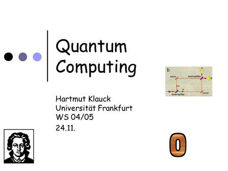 Quantum Computing Hartmut Klauck Universität Frankfurt WS 04/05 24.11.