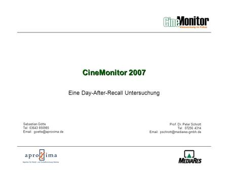 CineMonitor CineMonitor 2007 Eine Day-After-Recall Untersuchung Prof. Dr. Peter Schrott Tel: 07256 4314   Sebastian Götte.