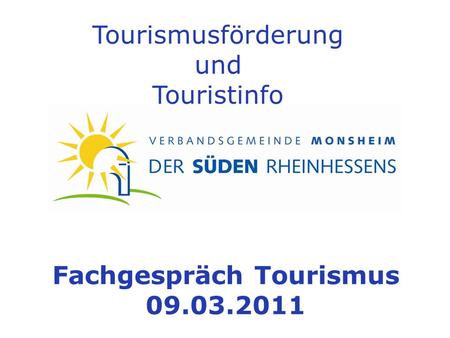 Tourismusförderung und Touristinfo Fachgespräch Tourismus 09.03.2011.