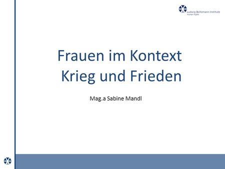 Frauen im Kontext Krieg und Frieden Mag.a Sabine Mandl.