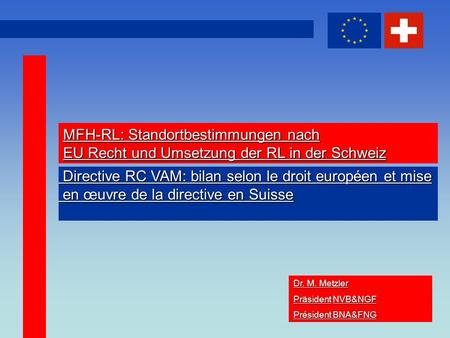 1 MFH-RL: Standortbestimmungen nach EU Recht und Umsetzung der RL in der Schweiz Dr. M. Metzler PräsidentNVB&NGF Präsident NVB&NGF Président BNA&FNG Directive.