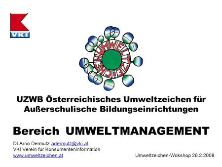 UZWB Österreichisches Umweltzeichen für Außerschulische Bildungseinrichtungen Bereich UMWELTMANAGEMENT Bitte stellen Sie Verständnisfragen gleich während.