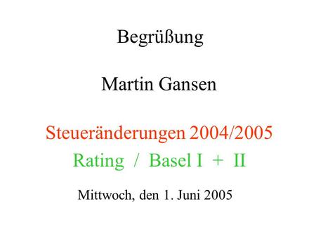 Steueränderungen 2004/2005 Rating / Basel I + II