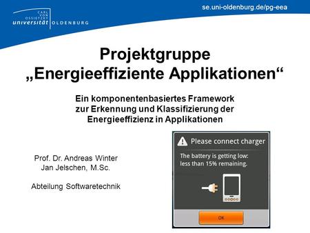 Se.uni-oldenburg.de/pg-eea Projektgruppe Energieeffiziente Applikationen Ein komponentenbasiertes Framework zur Erkennung und Klassifizierung der Energieeffizienz.