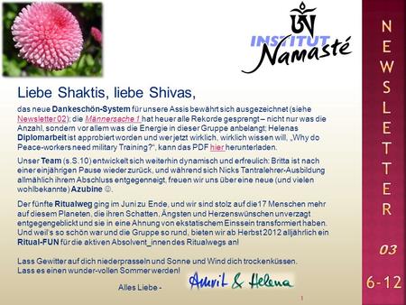 Liebe Shaktis, liebe Shivas, 1 das neue Dankeschön-System für unsere Assis bewährt sich ausgezeichnet (siehe Newsletter 02); die Männersache 1 hat heuer.