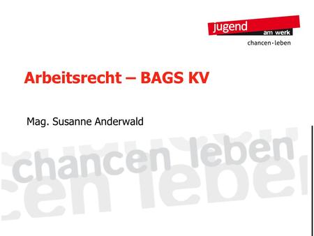 Arbeitsrecht – BAGS KV Mag. Susanne Anderwald 1.