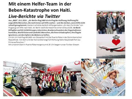 Mit einem Helfer-Team in der Beben-Katastrophe von Haiti. Live-Berichte via Twitter Aus BILD, 19.1.2010: Air-Berlin-Flug 1400 ist ein Flug der Hoffnung.