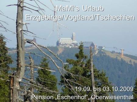 MaMi‘s Urlaub Erzgebirge/Vogtland/Tschechien