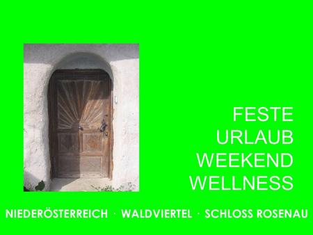 FESTE URLAUB WEEKEND WELLNESS NIEDERÖSTERREICH · WALDVIERTEL · SCHLOSS ROSENAU.