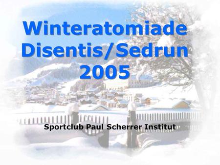 Winteratomiade Disentis/Sedrun 2005 Sportclub Paul Scherrer Institut.