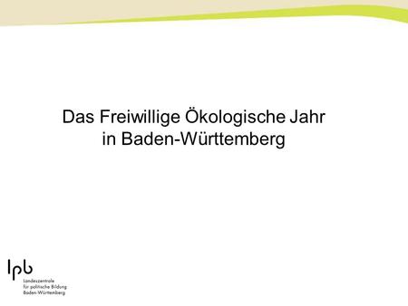 Das Freiwillige Ökologische Jahr in Baden-Württemberg.