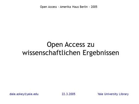 University Library Open Access - Amerika Haus Berlin - 2005 Open Access zu wissenschaftlichen Ergebnissen.