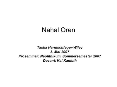 Taska Harnischfeger-Wiley Proseminar: Neolithikum, Sommersemester 2007