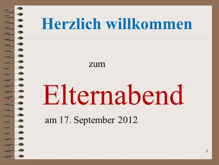 Herzlich willkommen zum Elternabend am 17. September 2012.
