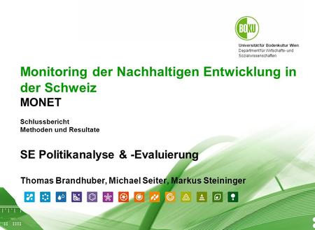 Monitoring der Nachhaltigen Entwicklung in der Schweiz MONET Schlussbericht Methoden und Resultate SE Politikanalyse & -Evaluierung Thomas Brandhuber,