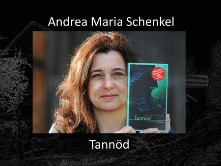Andrea Maria Schenkel Tannöd.