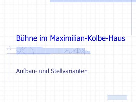 Bühne im Maximilian-Kolbe-Haus Aufbau- und Stellvarianten.