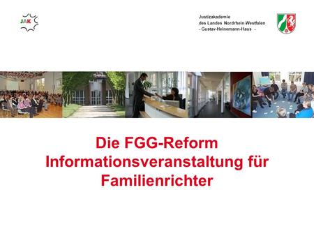 Die FGG-Reform Informationsveranstaltung für Familienrichter