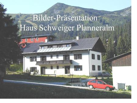 Bilder-Präsentation Haus Schweiger Planneralm Ausflüge Sommer Umgebung Winter Bilder-Präsentation Haus Schweiger Planneralm.