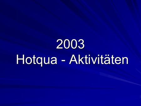 2003 Hotqua - Aktivitäten. Hotqua Aktivitäten 2003 www.hotqua.de 2 QB – ISO 9001 Workshop QB – ISO 9001 Qualitätsbeauftragter/ Hotel & Touristik nach.