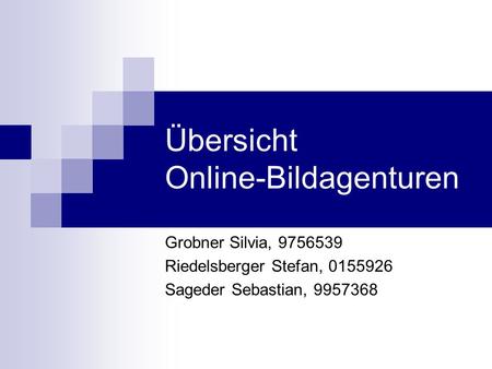 Übersicht Online-Bildagenturen Grobner Silvia, 9756539 Riedelsberger Stefan, 0155926 Sageder Sebastian, 9957368.