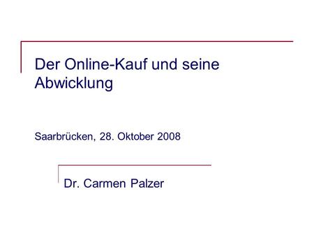 Der Online-Kauf und seine Abwicklung Saarbrücken, 28. Oktober 2008