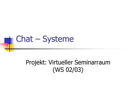 Chat – Systeme Projekt: Virtueller Seminarraum (WS 02/03)
