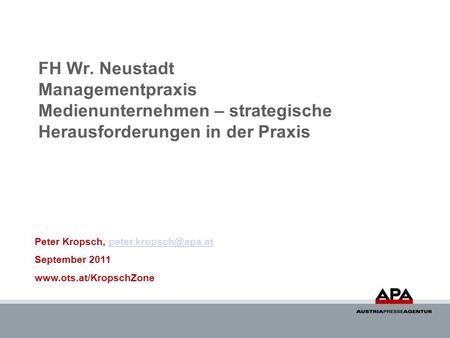 FH Wr. Neustadt Managementpraxis Medienunternehmen – strategische Herausforderungen in der Praxis Peter Kropsch,