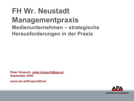 FH Wr. Neustadt Managementpraxis Medienunternehmen – strategische Herausforderungen in der Praxis Peter Kropsch, September